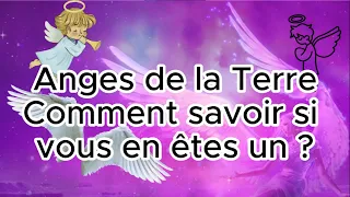 Anges de la Terre, Comment savoir si vous en êtes un ? Découvrez les 7 signes