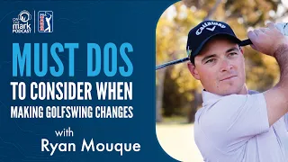 "Must Dos" to Consider When Making Golfswing Changes with Ryan Mouque