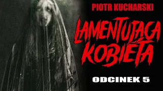 Lamentująca kobieta - Odcinek 5 - CreepyPasta Seria Oryginalna [LEKTOR PL]