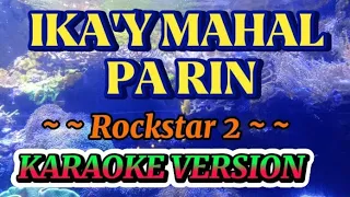 IKA'Y MAHAL PA RIN II BY: Rockstar 2 ll KARAOKE SONGS