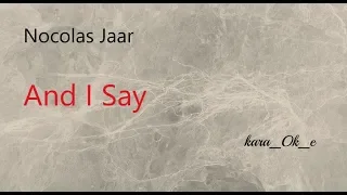 Nicolas Jaar  - And I Say ( kara_Ok_e / Instrumental With lyrics )