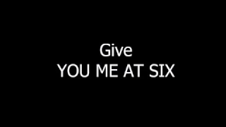 Give YOU ME AT SIX Lyrics