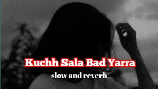 Kuchh Sala Baad Yara || slow and reverb ||