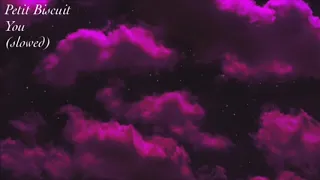 Petit Biscuit-You (slowed)