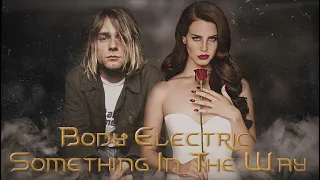 Nirvana & Lana Del Rey - Something In The Way / Body Electric [MASHUP]