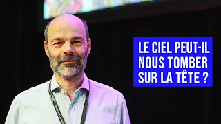 LE CIEL PEUT-IL NOUS TOMBER SUR LA TÊTE ? | ROLAND LEHOUCQ