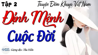 Nghe Kể Truyện Đêm Khuya Ngủ Cực Ngon: Định Mệnh Cuộc Đời Tập 2 - Truyện Thực Tế Xã Hội