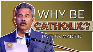 Patrick Madrid | Why Be Catholic? | Defending the Faith Conference