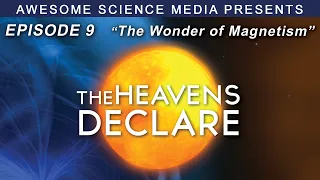 The Heavens Declare | Episode 9 | The Wonder of Magnetism | Kyle Justice