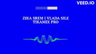 ZIKA SREM I VLADA SILE 1 - TIKAMIX