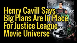 Henry Cavill Says Big Plans Are In Place For Justice League Movie Universe