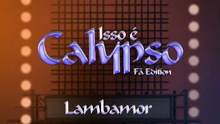 Lambamor - Isso é Calypso Fã Edition