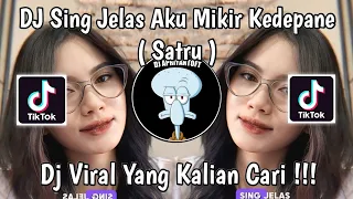 DJ SING JELAS AKU MIKIR KEDEPANE | DJ SATRU SLOW VIRAL TIK TOK TERBARU 2024 YANG KALIAN CARI