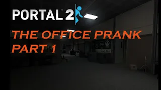 The office prank (Portal 2 horror mod) Part 1