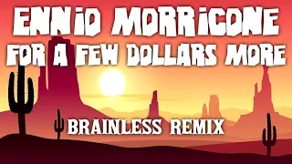 Ennio Morricone - For A Few Dollars More (Brainless Remix)