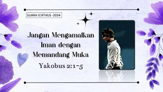 SUARA ICHTHUS "JANGAN MENGAMALKAN IMAN DENGAN MEMANDANG MUKA" (YAKOBUS 2:1-5)