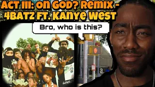 The Newest Industry Plant? act iii: on god? (she like) remix - 4batz and  Kanye West *Reaction*