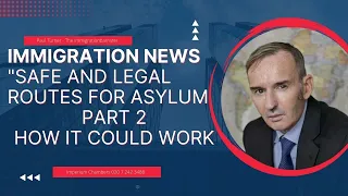 Immigration News: Safe and Legal Routes to Asylum: Part 2 -  how it can work