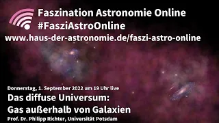 Das diffuse Universum:  Gas außerhalb von Galaxien - Philipp Richter bei #FasziAstroOnline