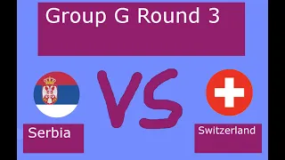 Serbia vs Switzerland Group G Round 3