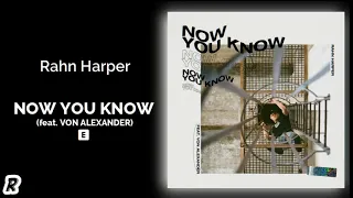 Rahn Harper - Now You Know (feat. Von Alexander)