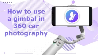 How to use a gimbal in 360 car photography