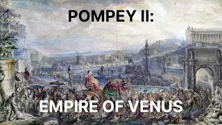 84 - Pompey II: Empire of Venus