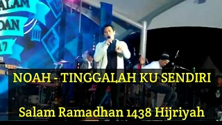 NOAH - TINGGALAH KU SENDIRI | SALAM RAMADHAN(10/06/2017)