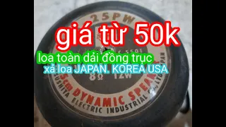 Xả hàng âm thanh giá từ 50k.loa toàn dải.đồng trục độc lạ thương hiệu USA JAPAN KOREA...