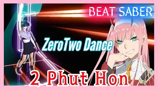 【Zero Two Dance】Phao - 2 Phut Hon (KAIZ Remix) (Expert+)【VR Game | Beat Saber】
