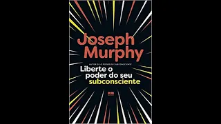 Liberte o Poder do seu Subconsciente - Joseph Murphy - Vídeo do Canal Foco do Saber