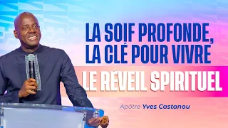 LA SOIF PROFONDE, LA CLÉ POUR VIVRE LE RÉVEIL SPIRITUEL | Apôtre Yves CASTANOU