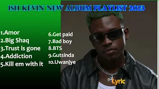 Ish Kevin new album playlist 2023