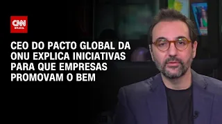 CEO do Pacto Global da ONU explica iniciativas para que empresas promovam o bem |  AGORA CNN