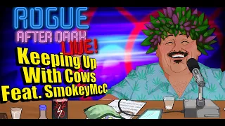 Rogue After Dark #49 | Keeping Up With Cows Feat. SmokeyMcC