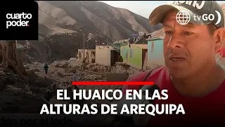 El huaico que arrasó a cuatro poblados en las alturas de Arequipa | Cuarto Poder