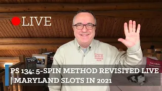PS 134: 5-Spin Method Revisited Live | Maryland Slots in 2021