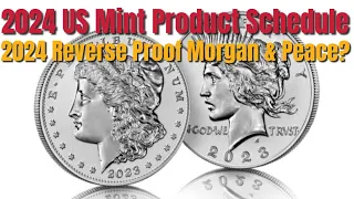 2024 US Mint Product Schedule - Is there a 2024 Morgan & Peace Reverse proof or anything Surprising?