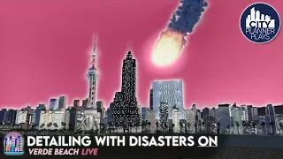 STREAM VOD: Detailing with Disasters ON | Verde Beach LIVE | CIties Skylines