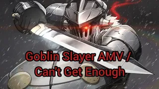 Goblin Slayer AMV / Can't Get Enough