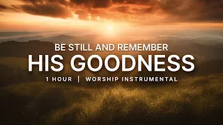 Remember His Goodness | 1 hour of Instrumental Worship | Prayer Music