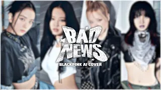 'Bad News' - Blackpink Ai cover