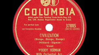 1947 HITS ARCHIVE: Civilization (Bongo, Bongo, Bongo) - Woody Herman