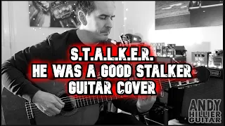 S.T.A.L.K.E.R. He was a good stalker Guitar Cover By Andy Hillier