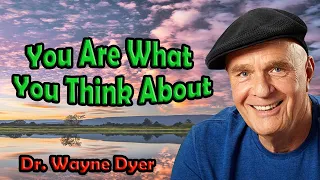 Wayne Dyer - You Are What You Think About | Inspirational Video | Change Your Thoughts