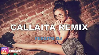 CALLAITA REMIX - BAD BUNNY ❌ FERSITO DJ [ FIESTERO REMIX]