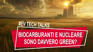 Biocarburanti e nucleare sono davvero green?