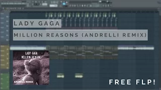 FL STUDIO | Lady Gaga - Million Reasons (Andrelli Remix) [FREE FLP]