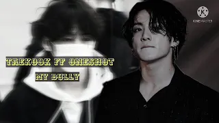 My Bully || taekook ff oneshot || top kook ❤💜❤💜❤