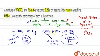 A mixture of `CaCO_(3)` and `MgCO_(3)` weighing `1.84 g` on heating left a residue weighing